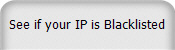 See if your IP is Blacklisted